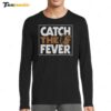 Baltimore Orioles Catch The Fever Long Sleeve Shirt