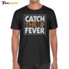 Baltimore Orioles Catch The Fever Shirt