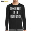 Cleveland Guardians Cincinnati Is In Kentucky Black Long Sleeve Shirt