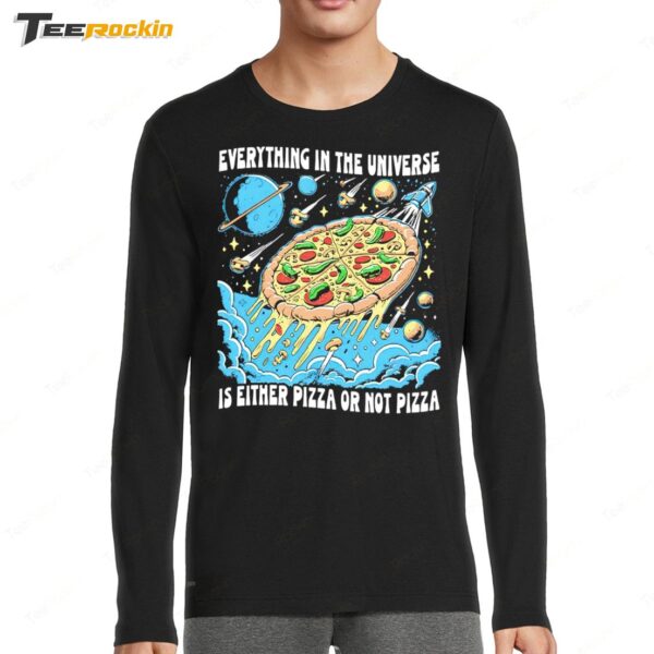 Everything In The Universe Is Either Pizza Or Not Pizza Long Sleeve Shirt