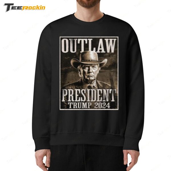 Hot Outlaw President Trump 2024 Sweatshirt