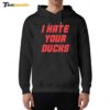 I Hate Your Ducks 2024 Hoodie