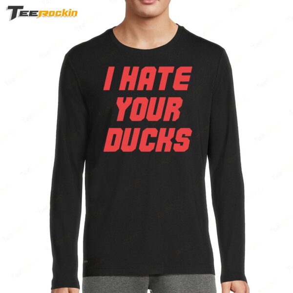 I Hate Your Ducks 2024 Long Sleeve Shirt