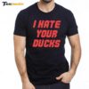 I Hate Your Ducks 2024 Premium SS T Shirt