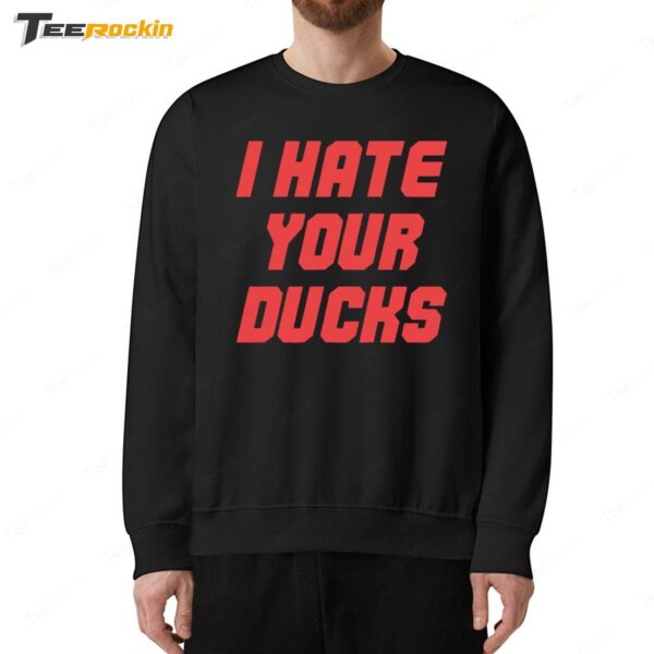 I Hate Your Ducks 2024 Sweatshirt