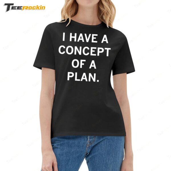 I Have A Concept Of A Plan Ladies Boyfriend Shirt