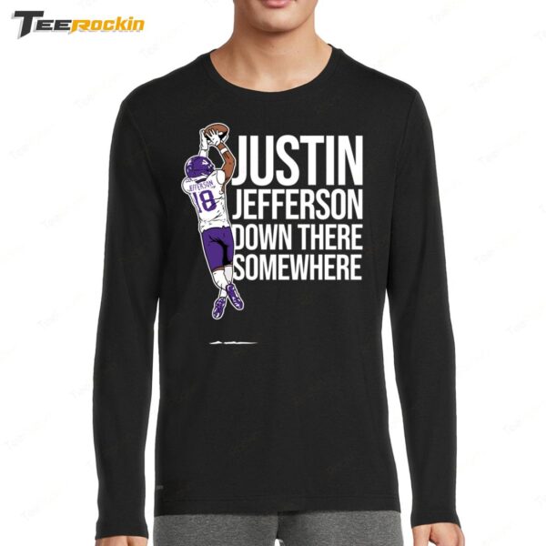 Justin Jefferson Down There Somewhere Long Sleeve Shirt