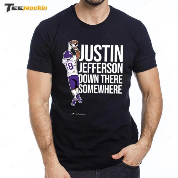 Justin Jefferson Down There Somewhere Premium SS T Shirt