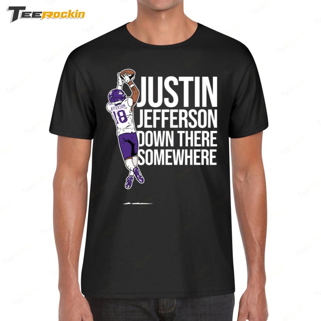 Justin Jefferson Down There Somewhere Shirt