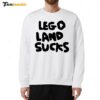 Lego Land Sucks Sweatshirt