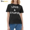 Loud And Stupid Ladies Boyfriend Shirt