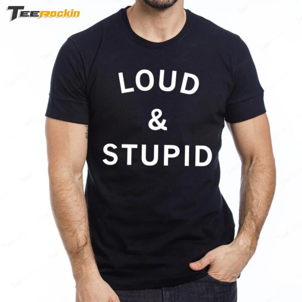 Loud And Stupid Premium SS T Shirt