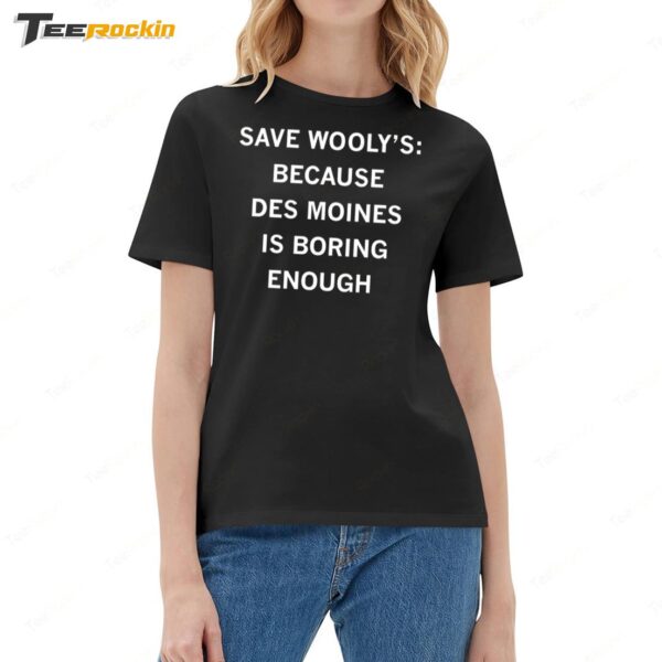 Save Wooly's Because Des Moines Is Boring Enough Ladies Boyfriend Shirt