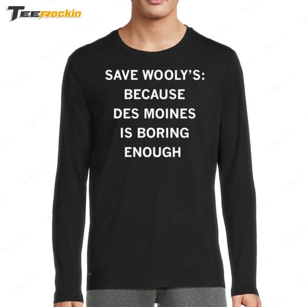 Save Wooly's Because Des Moines Is Boring Enough Long Sleeve Shirt