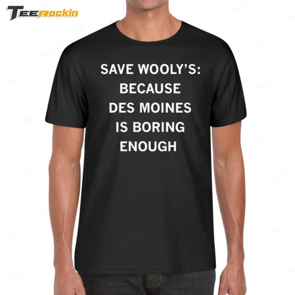 Save Wooly's Because Des Moines Is Boring Enough Shirt