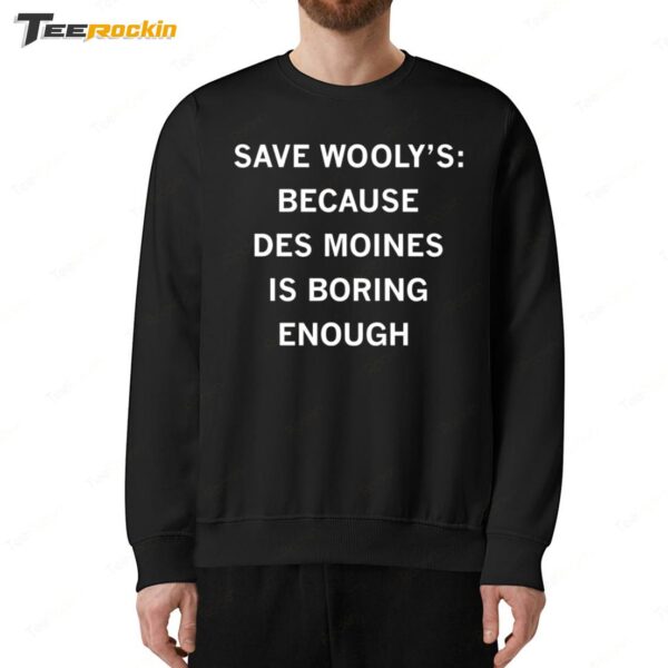 Save Wooly's Because Des Moines Is Boring Enough Sweatshirt