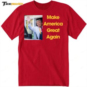 Make America Great Again Trump McDonald's Our President Shirt