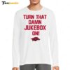 Arkansas Football Turn That Damn Jukebox On Long Sleeve Shirt