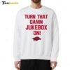 Arkansas Football Turn That Damn Jukebox On Sweatshirt