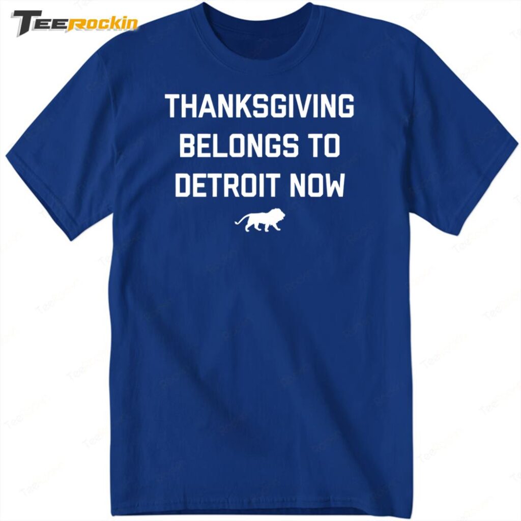 Hot Thanksgiving Belongs To Detroit Now Shirt