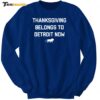 Hot Thanksgiving Belongs To Detroit Now Sweatshirt