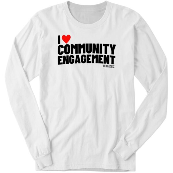 I Love Community Engagement T Long Sleeve Shirt