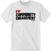 I Love Community Engagement T-Shirt