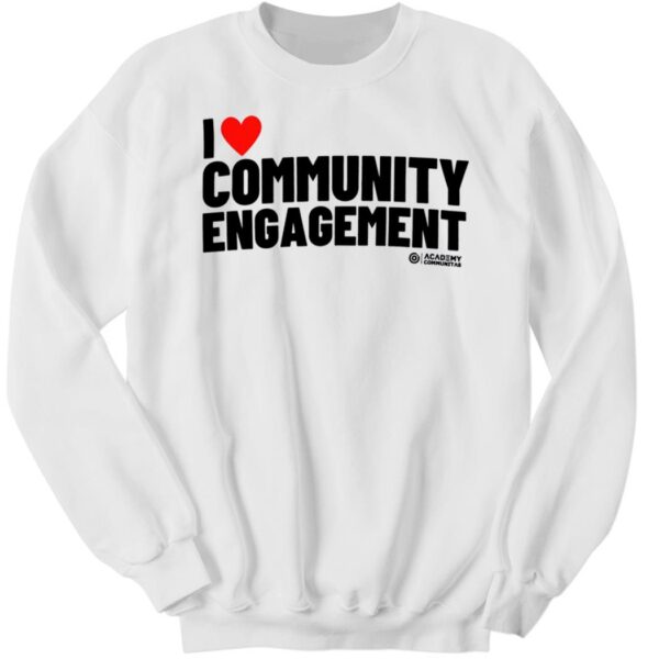 I Love Community Engagement T Sweatshirt