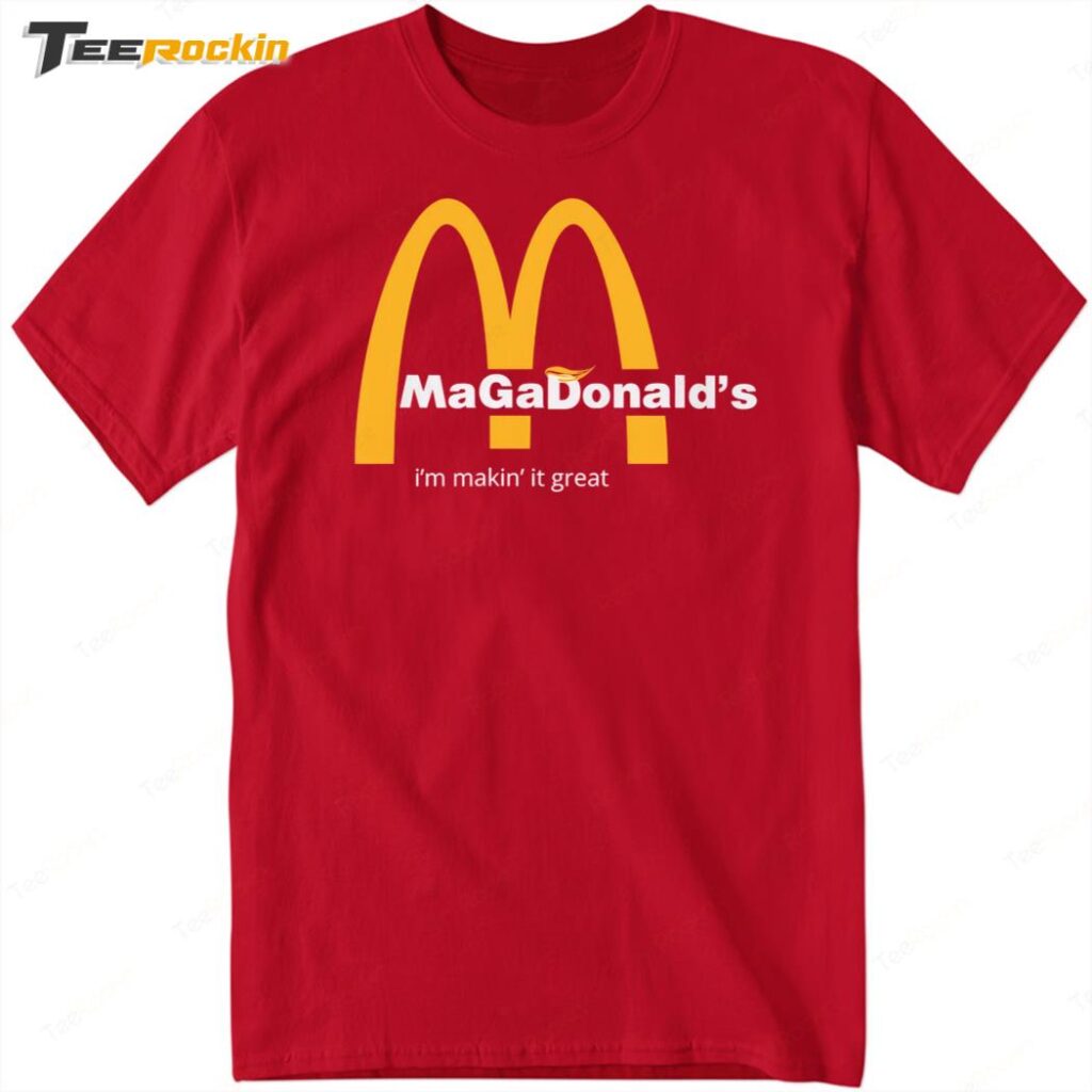 I'm Makin It Great Trump MagaDonald's Shirt