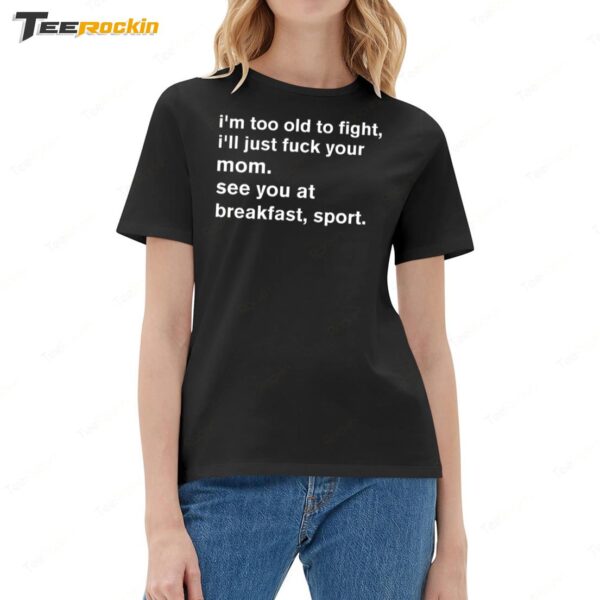 I'm Too Old To Fight I'll Just Fuck Your Mom See You Retro Ladies Boyfriend Shirt