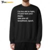 I'm Too Old To Fight I'll Just Fuck Your Mom See You Retro Sweatshirt