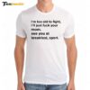 New I'm Too Old To Fight I'll Just Fuck Your Mom See You Retro Premium SS T Shirt