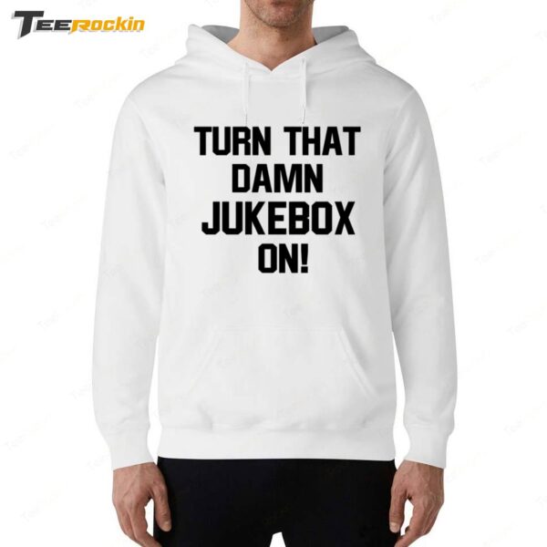 Turn That Damn Jukebox On Hoodie