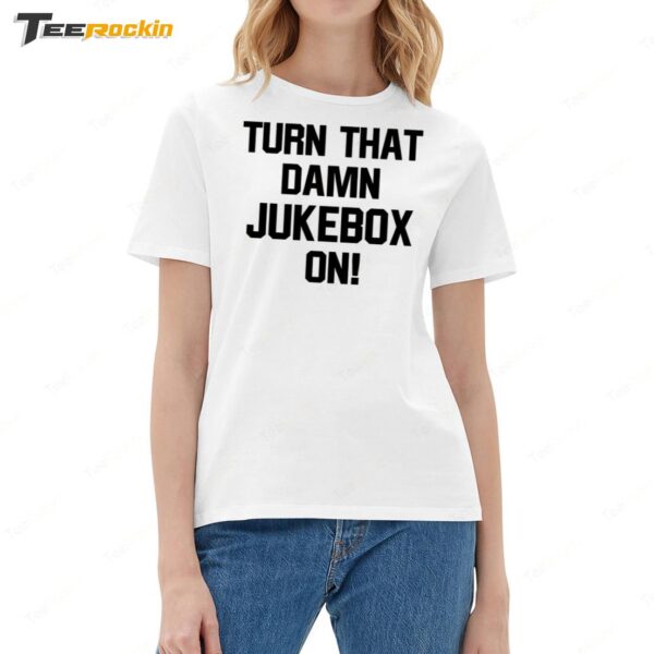 Turn That Damn Jukebox On Ladies Boyfriend Shirt