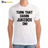 Turn That Damn Jukebox On Premium SS T Shirt