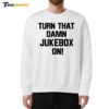 Turn That Damn Jukebox On Sweatshirt