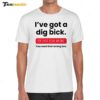 Elon Musk I've Got A Dig Bick You That Read Wrong Shirt