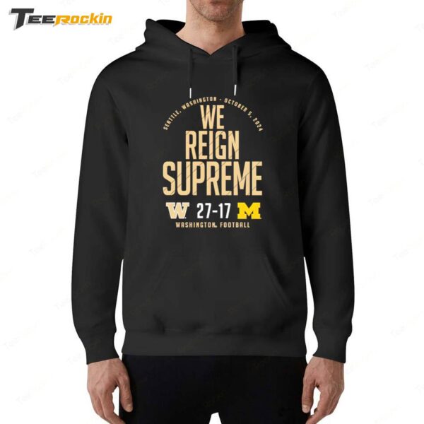 Washington Huskies vs Michigan Wolverines 2024 Score 27 17 We Reign Supreme Hoodie