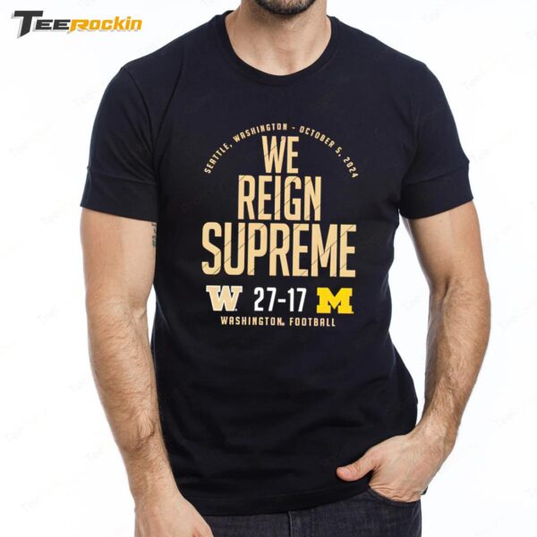 Washington Huskies vs Michigan Wolverines 2024 Score 27 17 We Reign Supreme Premium SS T Shirt