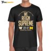 Washington Huskies vs Michigan Wolverines 2024 Score 27 17 We Reign Supreme Shirt