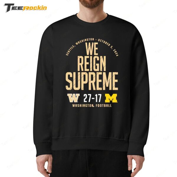 Washington Huskies vs Michigan Wolverines 2024 Score 27 17 We Reign Supreme Sweatshirt