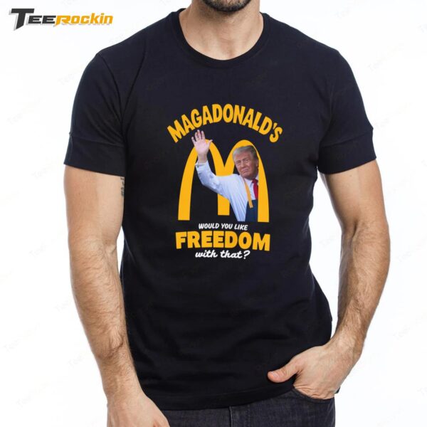 Would You Like Freedom With That Maga Donald Trump McDonald's 2024 Premium SS T Shirt