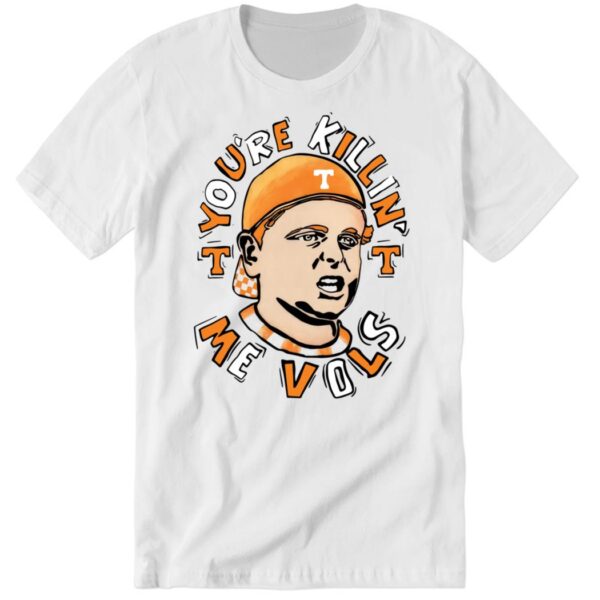 You're Killing Me Vols Premium SS T Shirt