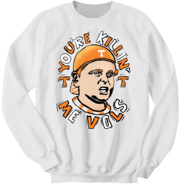 You're Killing Me Vols Sweatshirt