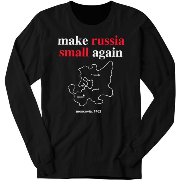 Zelenskyy Make Russia Small Again Russia Moscovia 1462 Long Sleeve Shirt