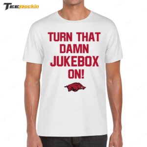 Arkansas Football Turn That Damn Jukebox On Shirt