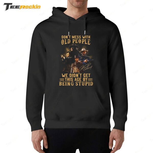 Clint Eastwood Dont Mess With Old People New Hoodie