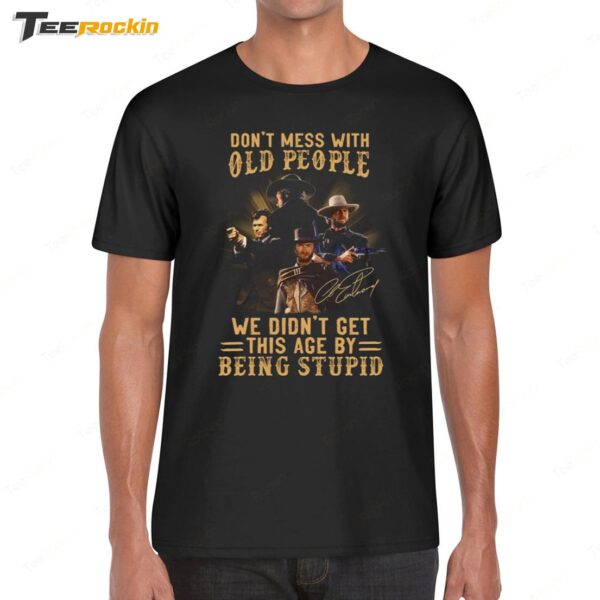 Clint Eastwood Dont Mess With Old People New Shirt