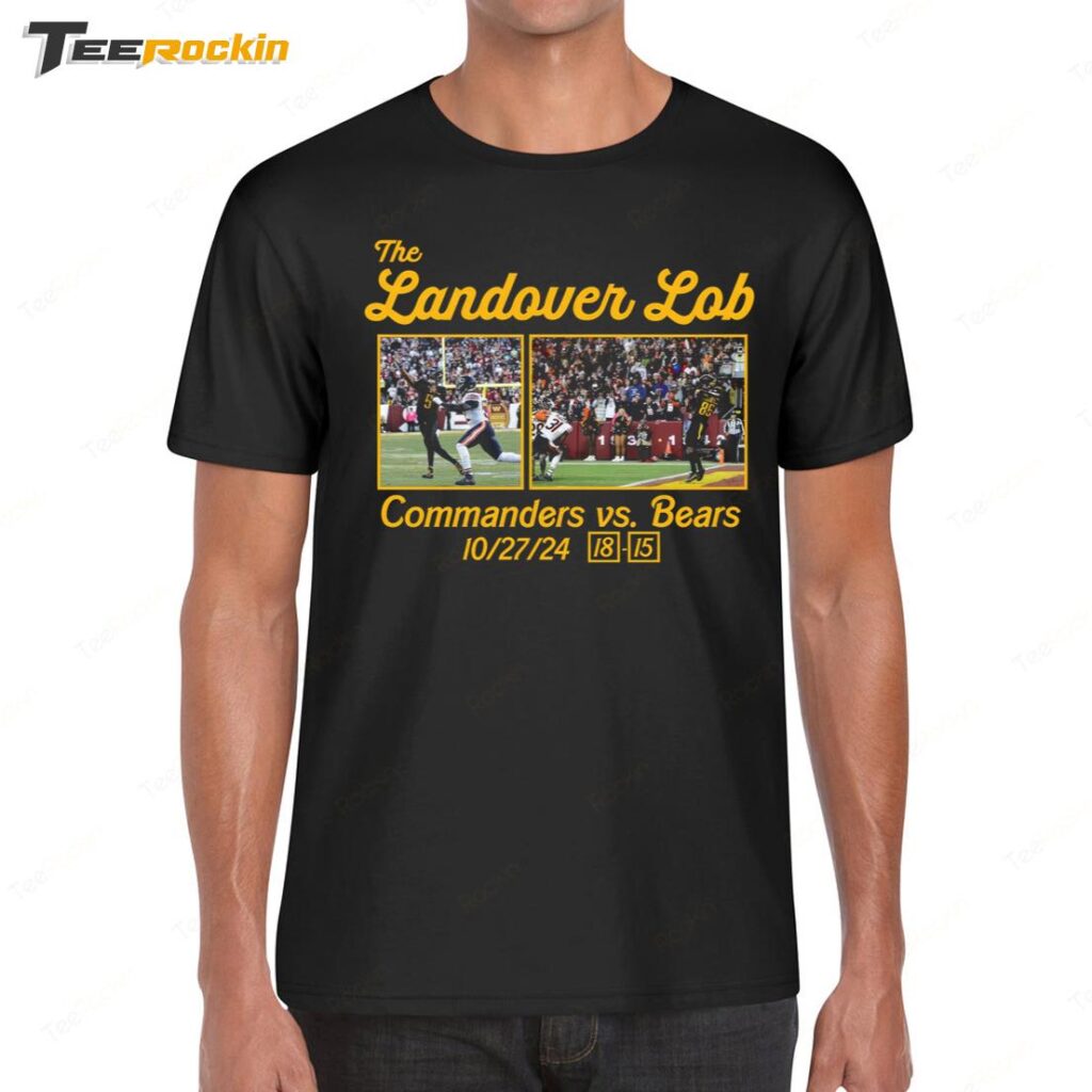 The Landover Lob Washington Commanders vs Bears 18 15 Score Shirt