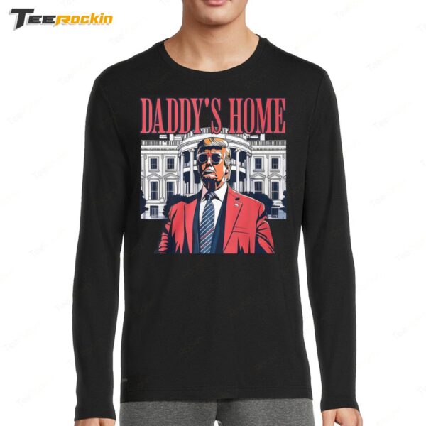 Trump 2024 Take America Back Daddy's Home Long Sleeve Shirt